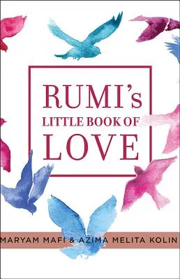 Rumiho Malá kniha lásky: 150 básní, ktoré hovoria k srdcu - Rumi's Little Book of Love: 150 Poems That Speak to the Heart