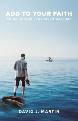 Pridať k svojej viere: Vydajte sa nad rámec svojej miery - Add to Your Faith: Going Beyond Your Given Measure