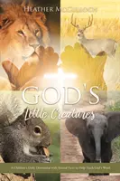 Božie malé stvorenia: Denná pobožnosť pre deti s faktami o zvieratách, ktoré pomáhajú pri výučbe Božieho slova - God's Little Creatures: A Children's Daily Devotional with Animal Facts to Help Teach God's Word