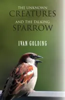 Neznáme bytosti a hovoriaci vrabec - The Unknown Creatures and The Talking Sparrow