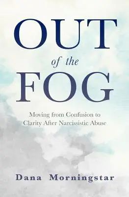 Z hmly: Prechod od zmätku k jasnosti po narcistickom zneužívaní - Out of the Fog: Moving from Confusion to Clarity After Narcissistic Abuse