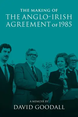 Tvorba anglo-írskej dohody z roku 1985: Spomienky Davida Goodalla - The Making of the Anglo-Irish Agreement of 1985: A Memoir by David Goodall