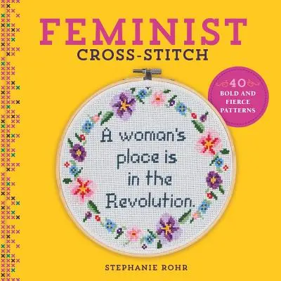 Feministické vyšívanie krížikom: 40 odvážnych a divokých vzorov - Feminist Cross-Stitch: 40 Bold & Fierce Patterns