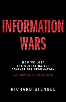 Informačné vojny: Ako sme prehrali globálny boj proti dezinformáciám a čo s tým môžeme urobiť - Information Wars: How We Lost the Global Battle Against Disinformation and What We Can Do about It