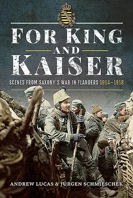Pre kráľa a cisára: Scény zo saskej vojny vo Flámsku 1914-1918 - For King and Kaiser: Scenes from Saxony's War in Flanders 1914-1918