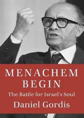 Menachem Begin: Begin Begin: Bitka o dušu Izraela - Menachem Begin: The Battle for Israel's Soul