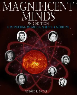 Veľkolepé mysle, 2. vydanie: 17 priekopníčok vo vede a medicíne - Magnificent Minds, 2nd Edition: 17 Pioneering Women in Science and Medicine