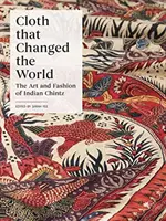 Tkanina, ktorá zmenila svet: Umelecké diela a móda indického chintzu - Cloth That Changed the World: The Art and Fashion of Indian Chintz