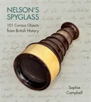 Nelsonove okuliare: 101 kurióznych predmetov z britskej histórie - Nelson's Spyglass: 101 Curious Objects from British History
