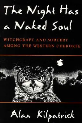 Noc má nahú dušu: Čarodejníctvo a kúzla u západných Čerokíjov - The Night Has a Naked Soul: Witchcraft and Sorcery Among the Western Cherokee