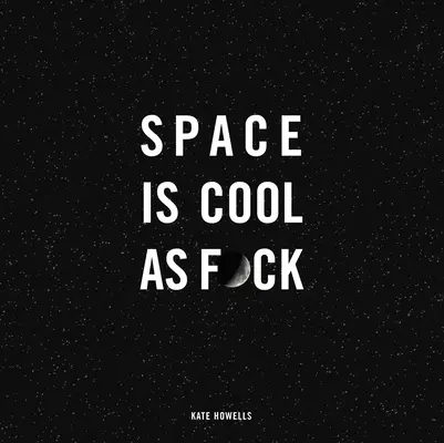 Vesmír je cool as F*ck - Space Is Cool as F*ck