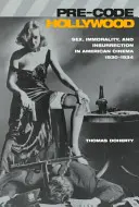 Pre-Code Hollywood: Sex, nemorálnosť a vzbura v americkom filme v rokoch 1930 - 1934“ - Pre-Code Hollywood: Sex, Immorality, and Insurrection in American Cinema, 1930 1934