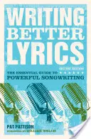Písanie lepších textov: Základný sprievodca silným písaním piesní - Writing Better Lyrics: The Essential Guide to Powerful Songwriting