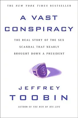 Obrovské sprisahanie: Skutočný príbeh sexuálneho škandálu, ktorý takmer zvrhol prezidenta - A Vast Conspiracy: The Real Story of the Sex Scandal That Nearly Brought Down a President