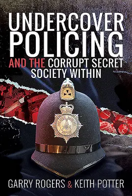 Tajná policajná služba a skorumpovaná tajná spoločnosť v nej - Undercover Policing and the Corrupt Secret Society Within