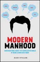 Moderné mužstvo: Rozhovory o komplikovanom svete, v ktorom je dnes dobré byť mužom - Modern Manhood: Conversations about the Complicated World of Being a Good Man Today