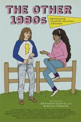 Iné osemdesiate roky: Preformulovanie rozhodujúceho desaťročia komiksu - The Other 1980s: Reframing Comics' Crucial Decade