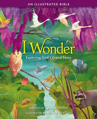 Ja sa čudujem: Skúmanie veľkého Božieho príbehu: Ilustrovaná Biblia - I Wonder: Exploring God's Grand Story: An Illustrated Bible