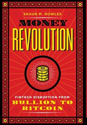 Revolúcia peňazí: Fintech rozvrat od drahých kovov po bitcoin - Money Revolution: Fintech Disruption from Bullion to Bitcoin