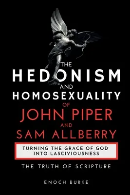 Hedonizmus a homosexualita Johna Pipera a Sama Allberryho: Pravda Písma - The Hedonism and Homosexuality of John Piper and Sam Allberry: The Truth of Scripture