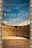 Odolná viera: Ako ranokresťanská tretia cesta zmenila svet - Resilient Faith: How the Early Christian Third Way Changed the World