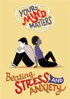 Na vašej mysli záleží: Myslete na svoju myseľ: Poraziť stres a úzkosť - Your Mind Matters: Beating Stress and Anxiety
