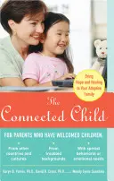 Pripojené dieťa: Priveďte nádej a uzdravenie do adoptívnej rodiny - The Connected Child: Bring Hope and Healing to Your Adoptive Family