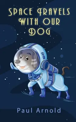 Vesmírne cesty s naším psom - Space Travels With Our Dog
