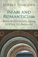 Islam a romantizmus: Moslimské prúdy od Goetheho po Emersona - Islam and Romanticism: Muslim Currents from Goethe to Emerson