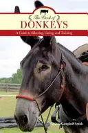 Kniha o osloch: Príručka o výbere, starostlivosti a výcviku - The Book of Donkeys: A Guide to Selecting, Caring, and Training