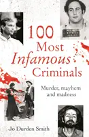 100 najznámejších zločincov - Vraždy, chaos a šialenstvo - 100 Most Infamous Criminals - Murder, mayhem and madness