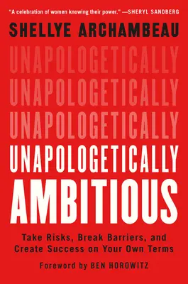 Unapologetically Ambitious: Take Risks, Break Barriers, and Create Success on Your Own Terms