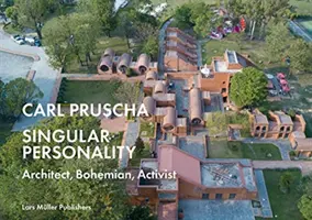 Carl Pruscha: Výnimočná osobnosť: Pruscha: architekt, bohém, aktivista - Carl Pruscha: Singular Personality: Architect, Bohemian, Activist