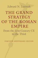 Veľká stratégia Rímskej ríše: Od prvého storočia po tretie storočie - The Grand Strategy of the Roman Empire: From the First Century Ce to the Third