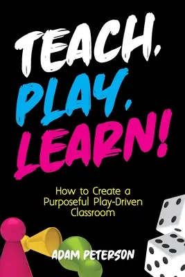Učiť, hrať sa, učiť sa! Ako vytvoriť triedu zameranú na cieľavedomú hru? - Teach, Play, Learn!: How to Create a Purposeful Play-Driven Classroom