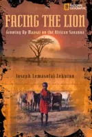 Tvárou v tvár levovi: Vyrastanie Masajov v africkej savane - Facing the Lion: Growing Up Maasai on the African Savanna
