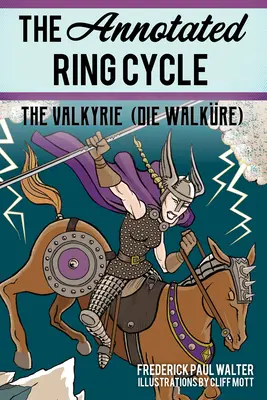 The Annotated The Ring Cycle (Prstenový cyklus s poznámkami): Valkýra (Die Walkre) - The Annotated Ring Cycle: The Valkyrie (Die Walkre)