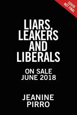 Klamári, únikári a liberáli: Lži: Prípad proti protitrumpovskému sprisahaniu (The Case Against the Anti-Trump Conspiracy) - Liars, Leakers, and Liberals: The Case Against the Anti-Trump Conspiracy