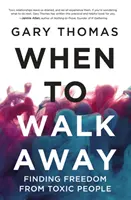 Kedy odísť - Nájsť slobodu od toxických ľudí - When to Walk Away - Finding Freedom from Toxic People