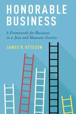 Čestný obchod: Rámec pre podnikanie v spravodlivej a humánnej spoločnosti - Honorable Business: A Framework for Business in a Just and Humane Society