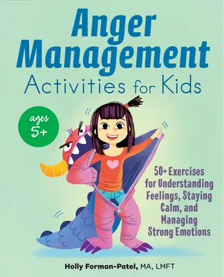 Aktivity na zvládanie hnevu pre deti: 50+ cvičení na pochopenie pocitov, zachovanie pokoja a zvládanie silných emócií - Anger Management Activities for Kids: 50+ Exercises for Understanding Feelings, Staying Calm, and Managing Strong Emotions