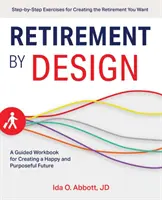 Dôchodok podľa plánu: Pracovná príručka na vytvorenie šťastnej a zmysluplnej budúcnosti - Retirement by Design: A Guided Workbook for Creating a Happy and Purposeful Future