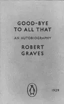 Rozlúčka so všetkým - autobiografia - Good-bye to All That - An Autobiography