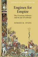 Motory pre ríšu: Viktoriánska armáda a jej využívanie železníc - Engines for empire: The Victorian Army and Its Use of Railways