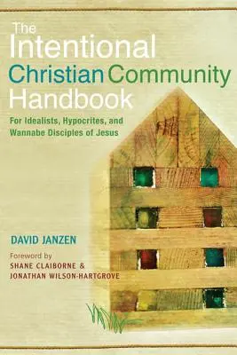 Príručka zámerného kresťanského spoločenstva: Pre idealistov, pokrytcov a rádoby Ježišových učeníkov - Intentional Christian Community Handbook: For Idealists, Hypocrites, and Wannabe Disciples of Jesus