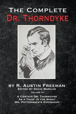 Kompletný doktor Thorndyke - zväzok VI: Thorndyke: Ako zlodej v noci a dozor pána Pottermacka - The Complete Dr. Thorndyke - Volume VI: A Certain Dr. Thorndyke, As a Thief in the Night and Mr. Pottermack's Oversight