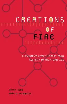 Stvorenia ohňa: Živá história chémie od alchýmie po atómový vek - Creations of Fire: Chemistry's Lively History from Alchemy to the Atomic Age