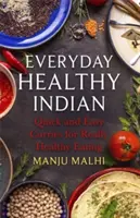Každodenná zdravá indická kuchyňa: Rýchle a jednoduché kari pre skutočne zdravé stravovanie - Everyday Healthy Indian Cookery: Quick and Easy Curries for Really Healthy Eating