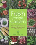 Čerstvé zo záhrady: Figuaes: Ekologický sprievodca pestovaním zeleniny, bobúľ a byliniek v chladnom podnebí - Fresh from the Garden: An Organic Guide to Growing Vegetables, Berries, and Herbs in Cold Climates