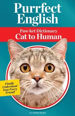 Purrfect English: Slovník Paw-Ket od mačky k človeku - Purrfect English: Paw-Ket Dictionary Cat to Human